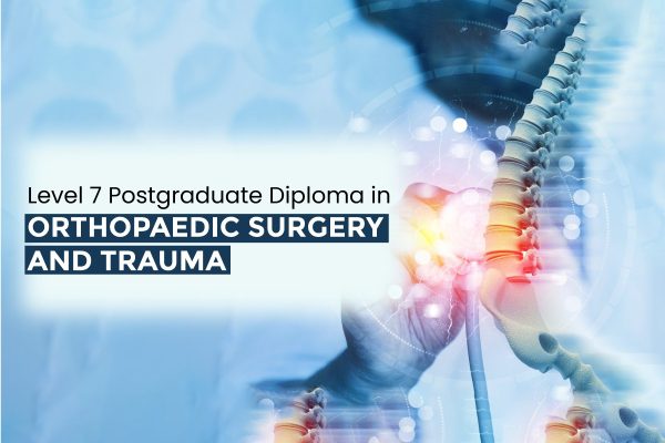 Level 7 Postgraduate Diploma in Orthopaedics Surgery and Trauma