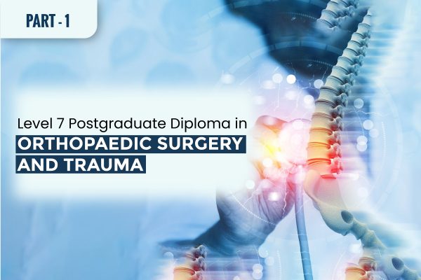 Level 7 Postgraduate Diploma in Orthopaedics Surgery and Trauma Part 1